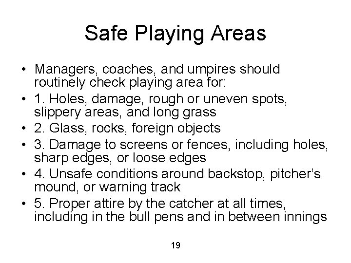 Safe Playing Areas • Managers, coaches, and umpires should routinely check playing area for: