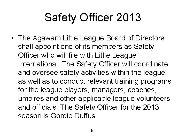 Safety Officer 2013 • The Agawam Little League Board of Directors shall appoint one