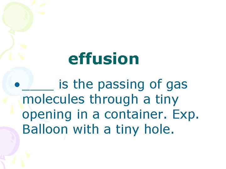 effusion • ____ is the passing of gas molecules through a tiny opening in