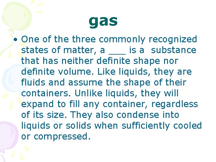 gas • One of the three commonly recognized states of matter, a ___ is