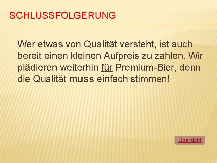 SCHLUSSFOLGERUNG Wer etwas von Qualität versteht, ist auch bereit einen kleinen Aufpreis zu zahlen.