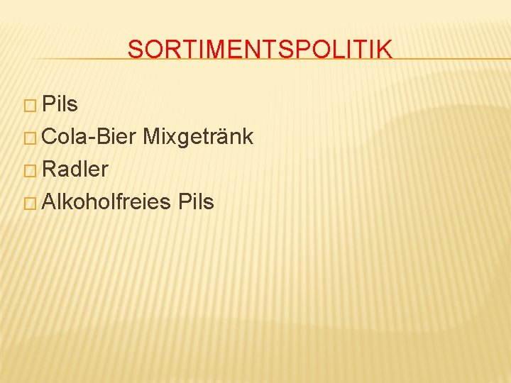 SORTIMENTSPOLITIK � Pils � Cola-Bier Mixgetränk � Radler � Alkoholfreies Pils 