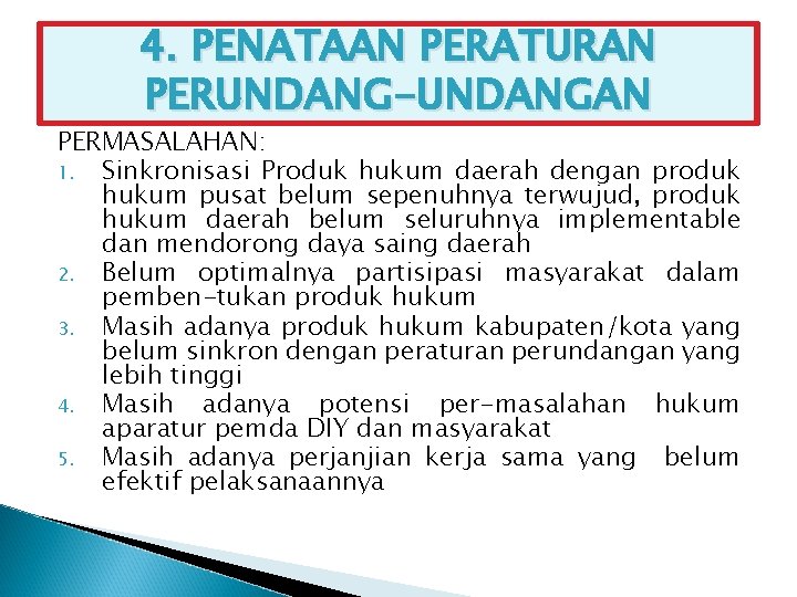 4. PENATAAN PERATURAN PERUNDANG-UNDANGAN PERMASALAHAN: 1. Sinkronisasi Produk hukum daerah dengan produk hukum pusat