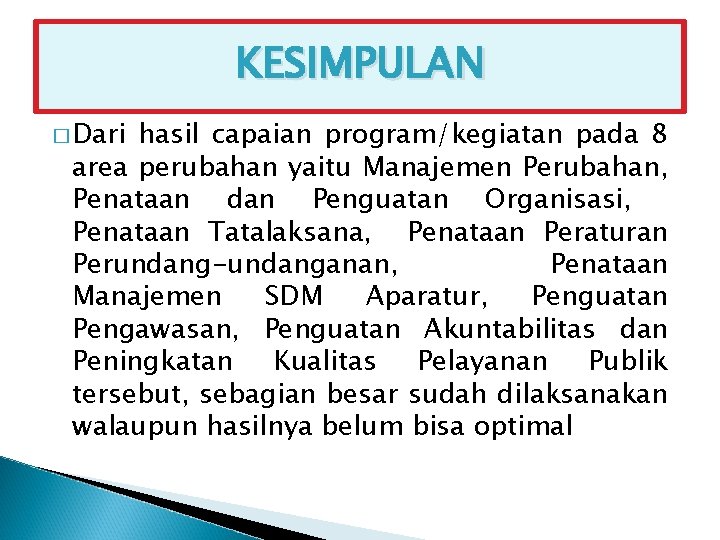 KESIMPULAN � Dari hasil capaian program/kegiatan pada 8 area perubahan yaitu Manajemen Perubahan, Penataan