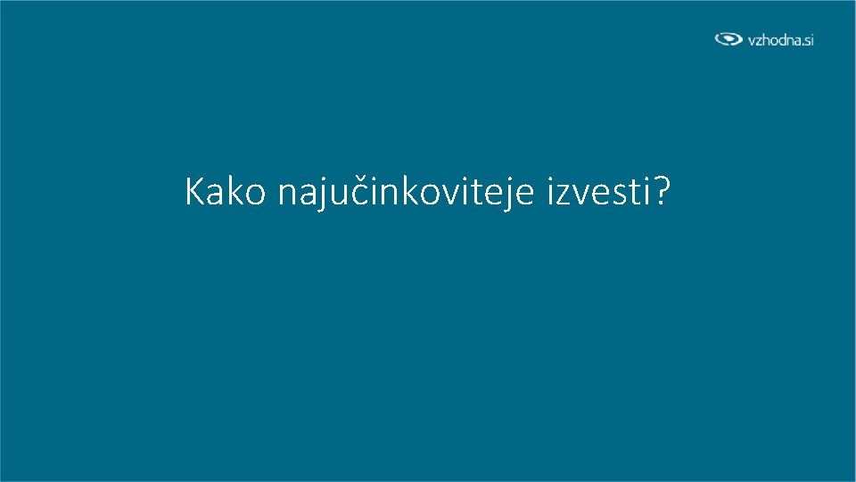 Kako najučinkoviteje izvesti? 