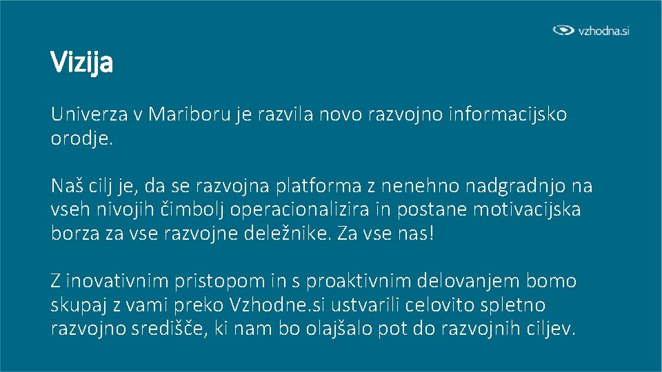 Vizija Univerza v Mariboru je razvila novo razvojno informacijsko orodje. Naš cilj je, da