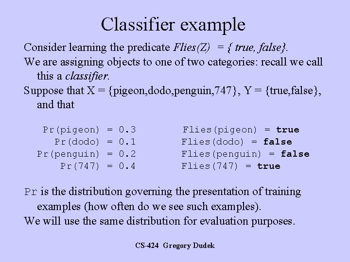 Classifier example Consider learning the predicate Flies(Z) = { true, false}. We are assigning