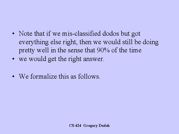  • Note that if we mis-classified dodos but got everything else right, then