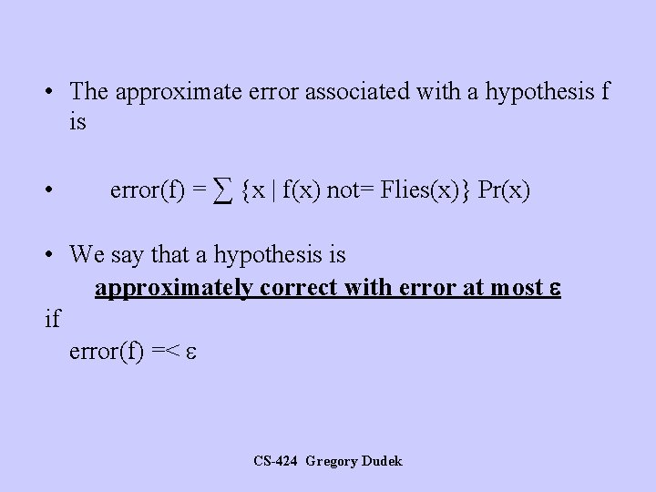  • The approximate error associated with a hypothesis f is • error(f) =