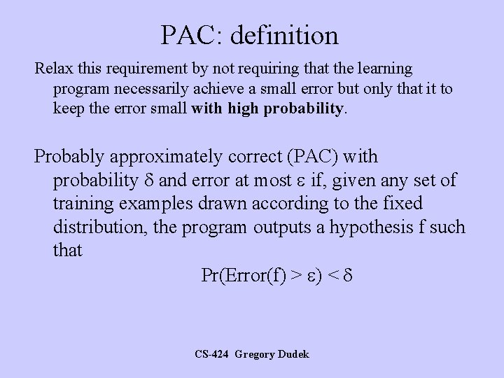 PAC: definition Relax this requirement by not requiring that the learning program necessarily achieve