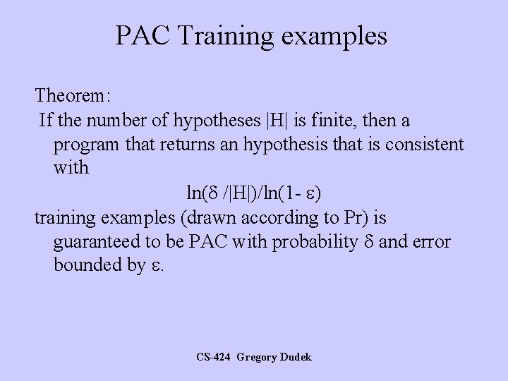 PAC Training examples Theorem: If the number of hypotheses |H| is finite, then a