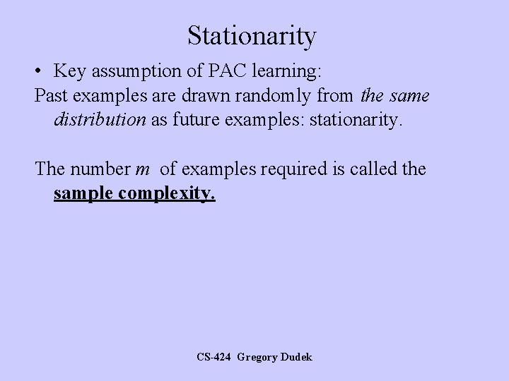 Stationarity • Key assumption of PAC learning: Past examples are drawn randomly from the
