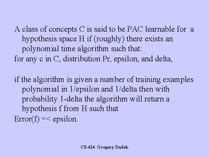 A class of concepts C is said to be PAC learnable for a hypothesis