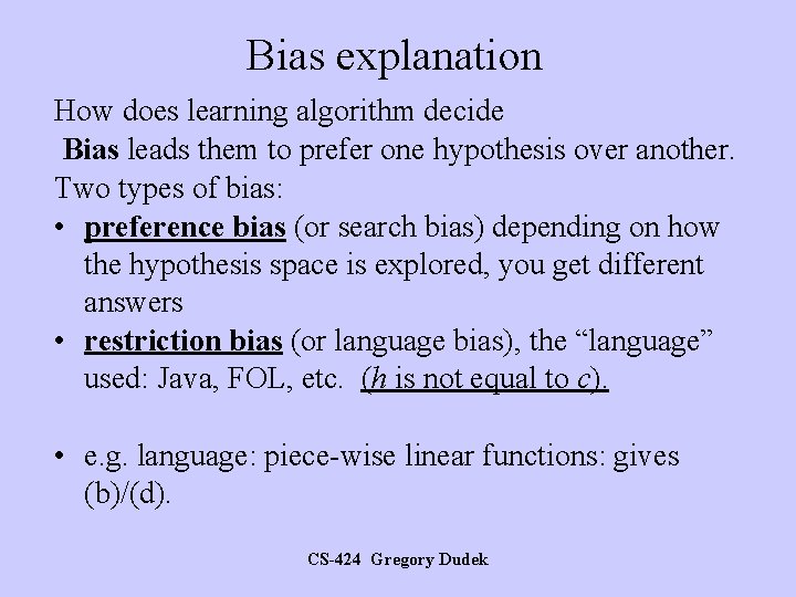 Bias explanation How does learning algorithm decide Bias leads them to prefer one hypothesis