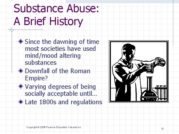 Substance Abuse: A Brief History Since the dawning of time most societies have used