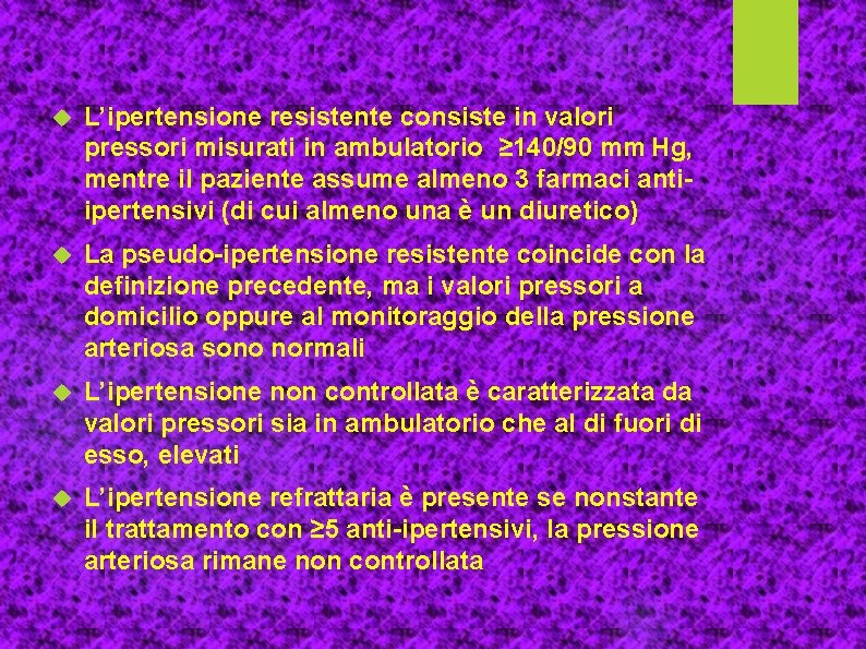  L’ipertensione resistente consiste in valori pressori misurati in ambulatorio ≥ 140/90 mm Hg,