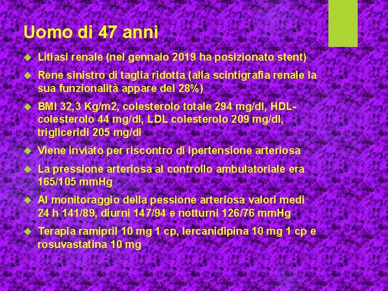 Uomo di 47 anni Litiasi renale (nel gennaio 2019 ha posizionato stent) Rene sinistro