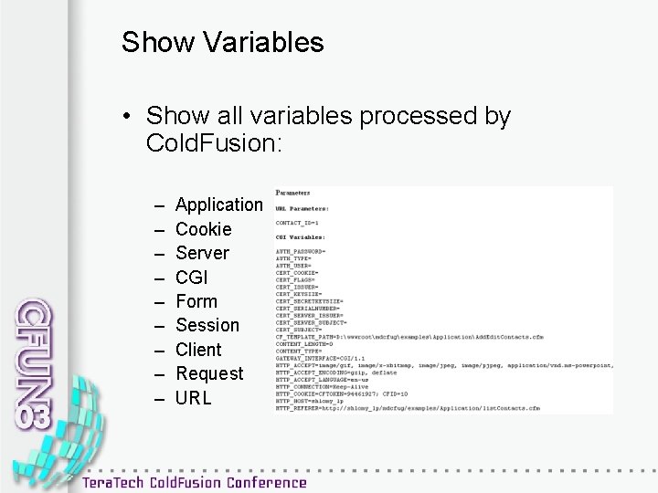 Show Variables • Show all variables processed by Cold. Fusion: – – – –