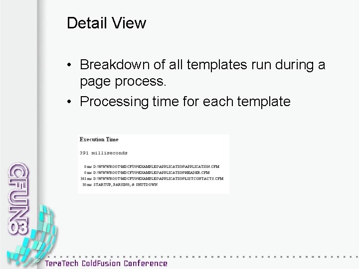 Detail View • Breakdown of all templates run during a page process. • Processing