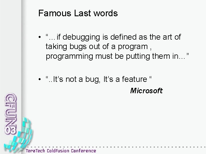 Famous Last words • “…if debugging is defined as the art of taking bugs