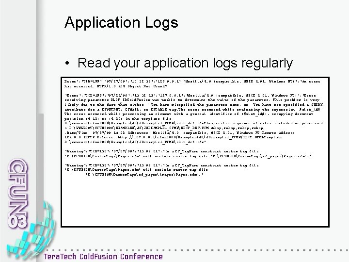 Application Logs • Read your application logs regularly Error", "TID=199", "07/27/00", "13: 32: 35",