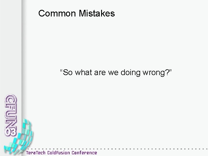 Common Mistakes “So what are we doing wrong? ” 