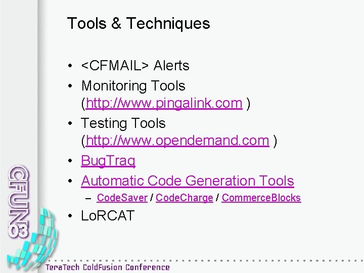 Tools & Techniques • <CFMAIL> Alerts • Monitoring Tools (http: //www. pingalink. com )