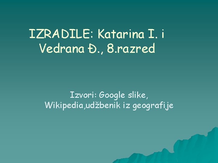 IZRADILE: Katarina I. i Vedrana Đ. , 8. razred Izvori: Google slike, Wikipedia, udžbenik