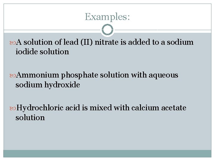 Examples: A solution of lead (II) nitrate is added to a sodium iodide solution