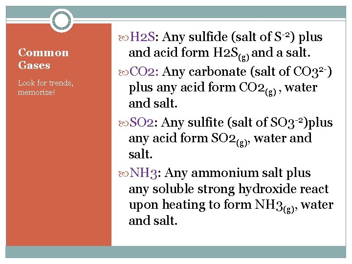  H 2 S: Any sulfide (salt of S-2) plus Common Gases Look for