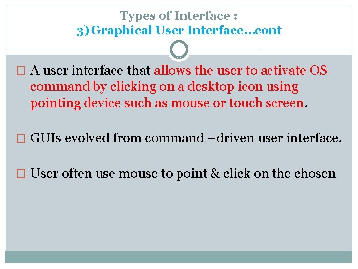 Types of Interface : 3) Graphical User Interface…cont � A user interface that allows