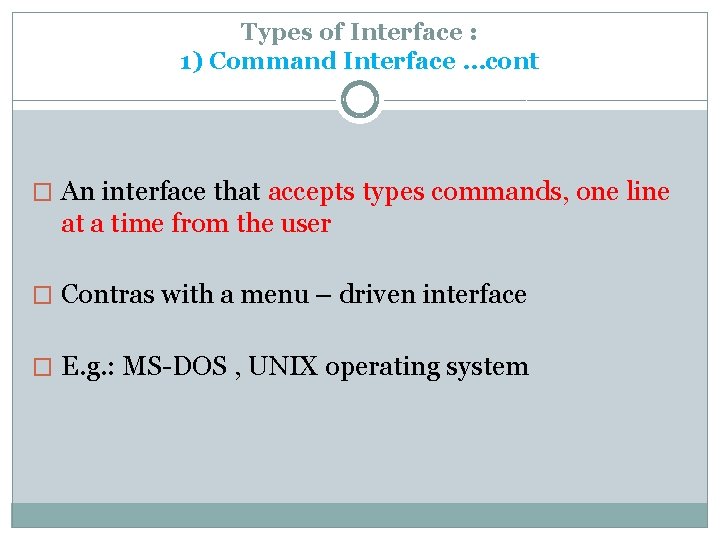 Types of Interface : 1) Command Interface …cont � An interface that accepts types