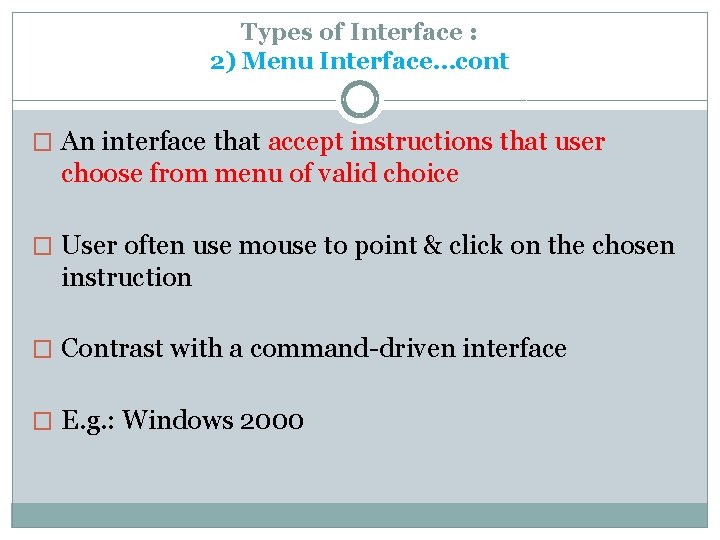 Types of Interface : 2) Menu Interface…cont � An interface that accept instructions that