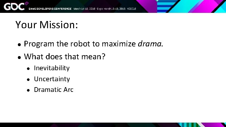 Your Mission: ● ● Program the robot to maximize drama. What does that mean?