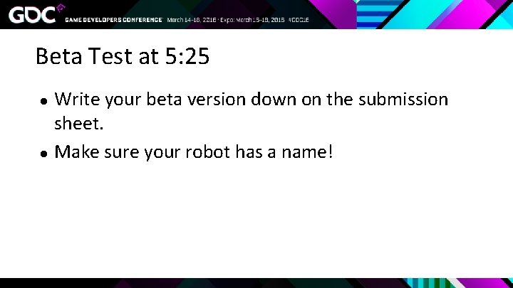 Beta Test at 5: 25 ● ● Write your beta version down on the