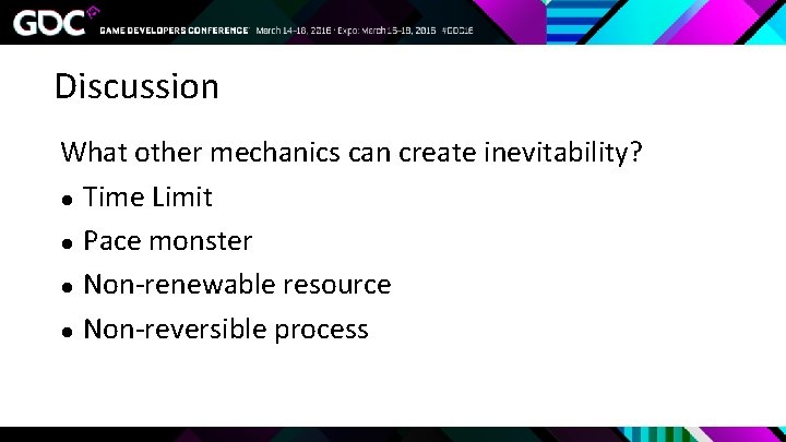 Discussion What other mechanics can create inevitability? ● Time Limit ● Pace monster ●