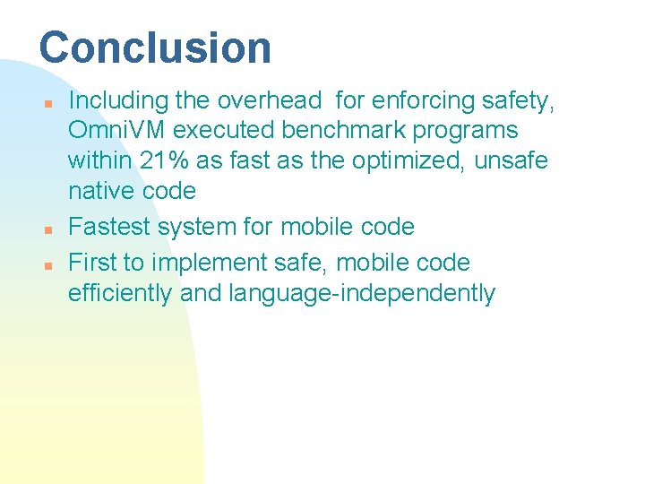 Conclusion n Including the overhead for enforcing safety, Omni. VM executed benchmark programs within Conclusion n Including the overhead for enforcing safety, Omni. VM executed benchmark programs within