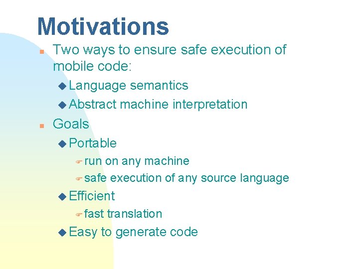 Motivations n Two ways to ensure safe execution of mobile code: u Language semantics Motivations n Two ways to ensure safe execution of mobile code: u Language semantics