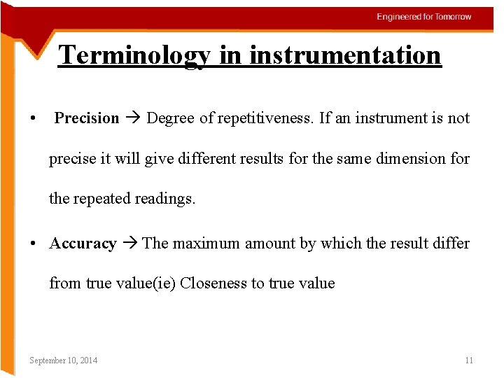 Terminology in instrumentation • Precision Degree of repetitiveness. If an instrument is not precise