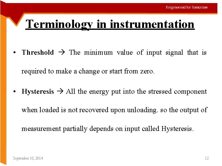 Terminology in instrumentation • Threshold The minimum value of input signal that is required