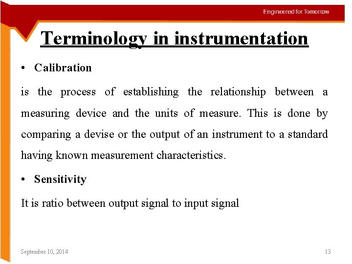 Terminology in instrumentation • Calibration is the process of establishing the relationship between a