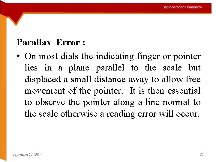 Parallax Error : • On most dials the indicating finger or pointer lies in