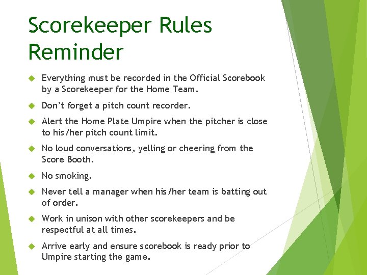 Scorekeeper Rules Reminder Everything must be recorded in the Official Scorebook by a Scorekeeper