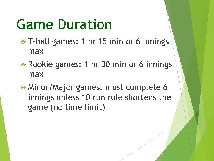 Game Duration v T-ball games: 1 hr 15 min or 6 innings max v