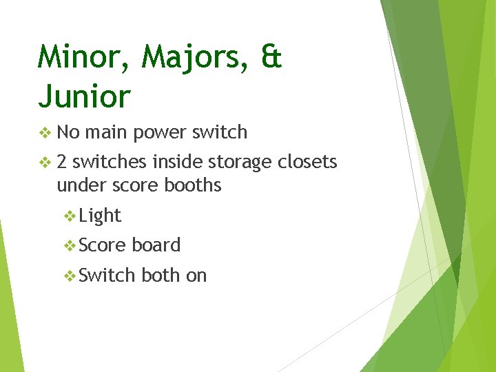 Minor, Majors, & Junior v No main power switch v 2 switches inside storage