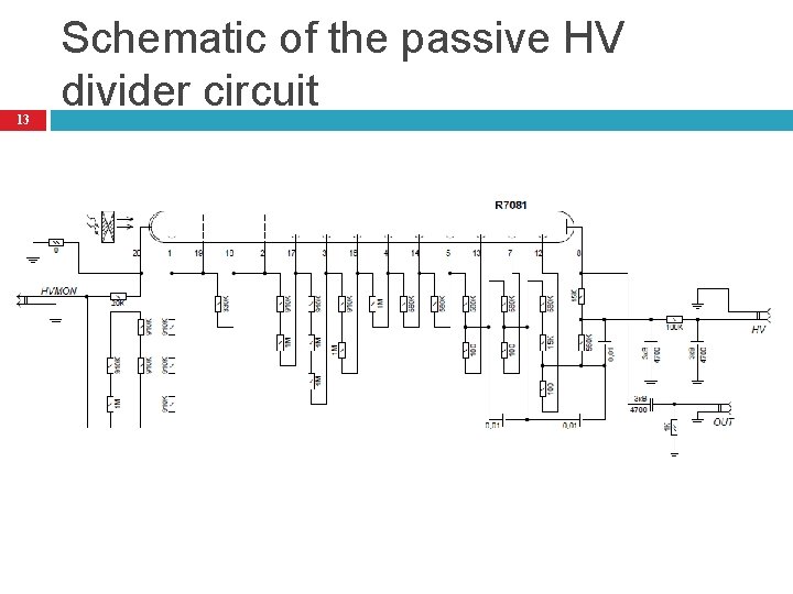 13 Schematic of the passive HV divider circuit 
