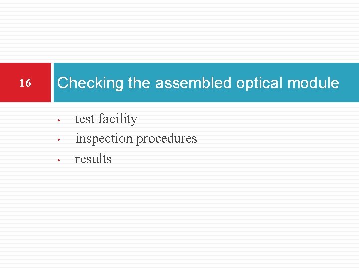 16 Checking the assembled optical module • • • test facility inspection procedures results