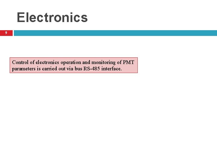 Electronics 9 Control of electronics operation and monitoring of PMT parameters is carried out