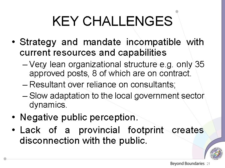 KEY CHALLENGES • Strategy and mandate incompatible with current resources and capabilities – Very