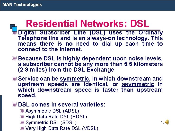 MAN Technologies Residential Networks: DSL Digital Subscriber Line (DSL) uses the Ordinary Telephone line